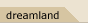 http://www.unknowncountry.com/img/tabs/default/dreamland.gif